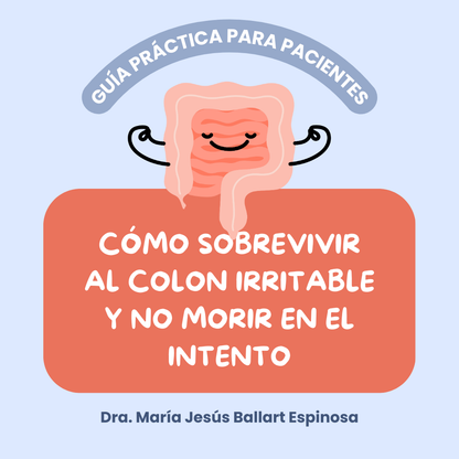 Cómo sobrevivir al colon irritable y no morir en el intento: Guía práctica para pacientes